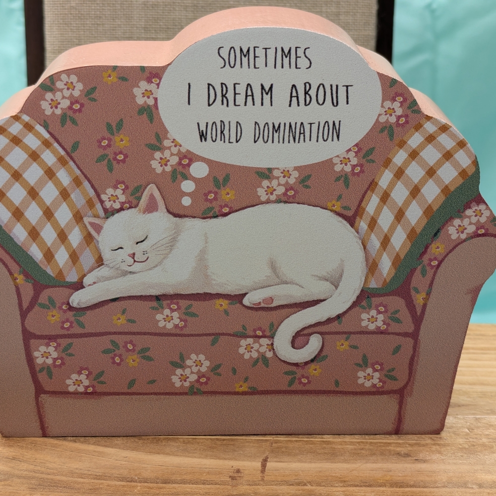 Cute Cat Decorative Sign ," Sometimes I Dream Of World Domination"